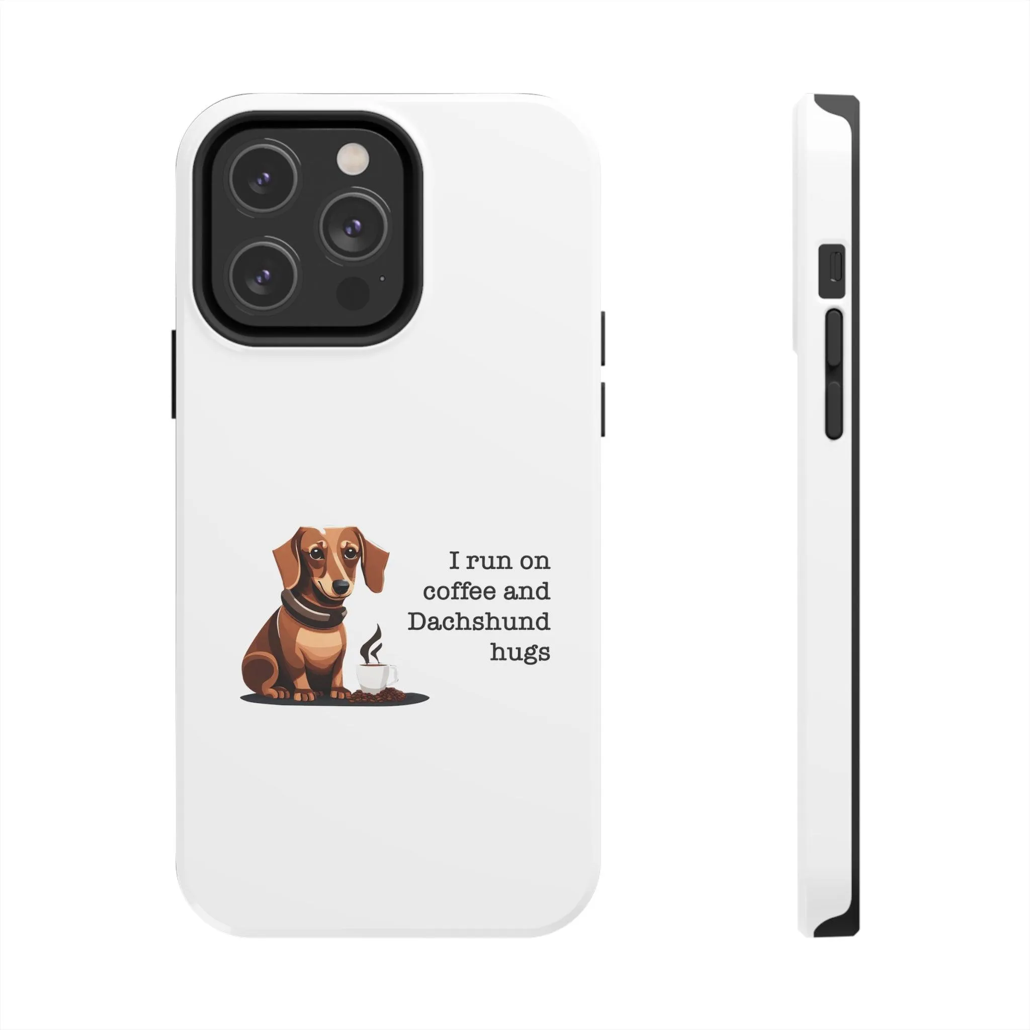 iPhone Cases: "I run on Coffee and Dachshund Hugs"