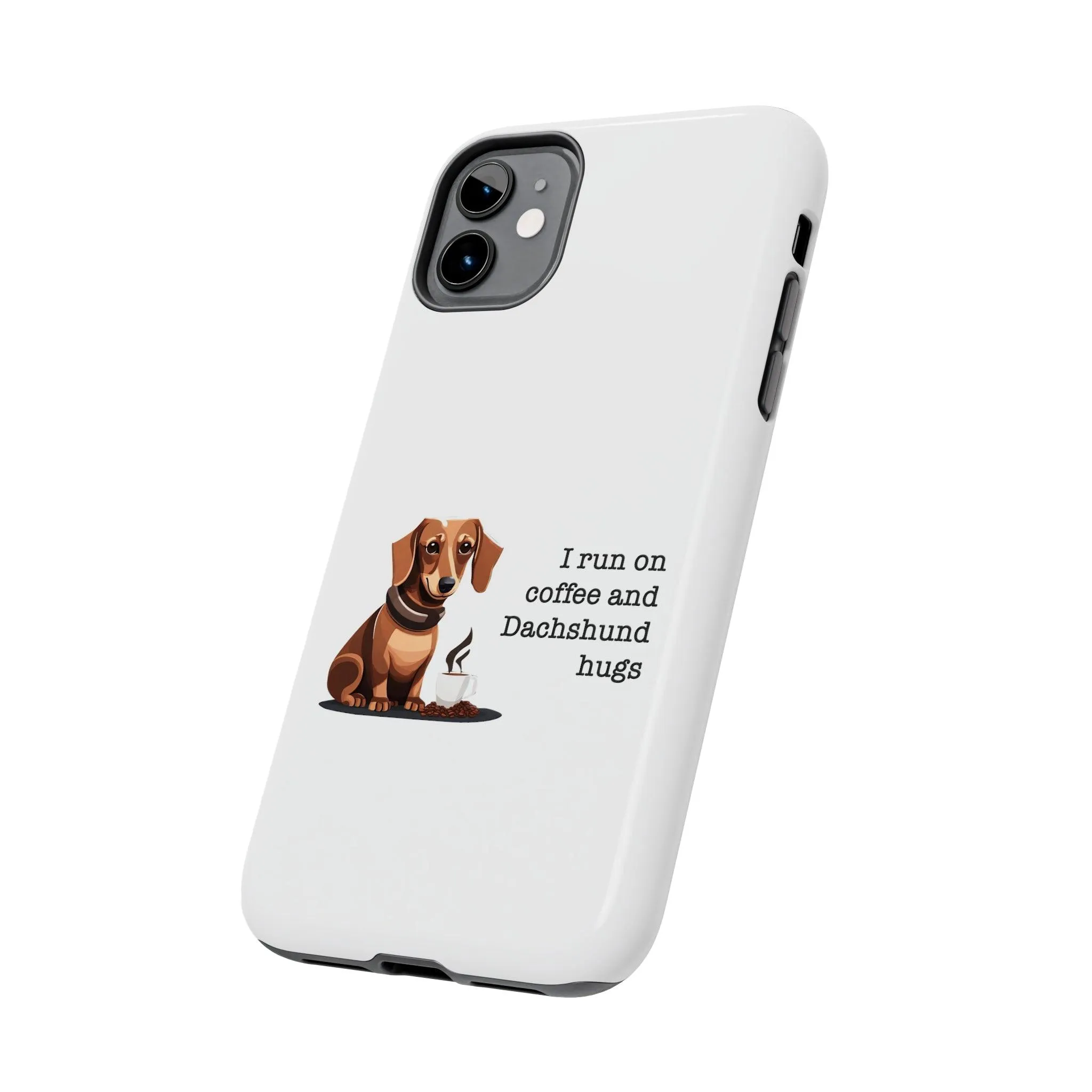 iPhone Cases: "I run on Coffee and Dachshund Hugs"