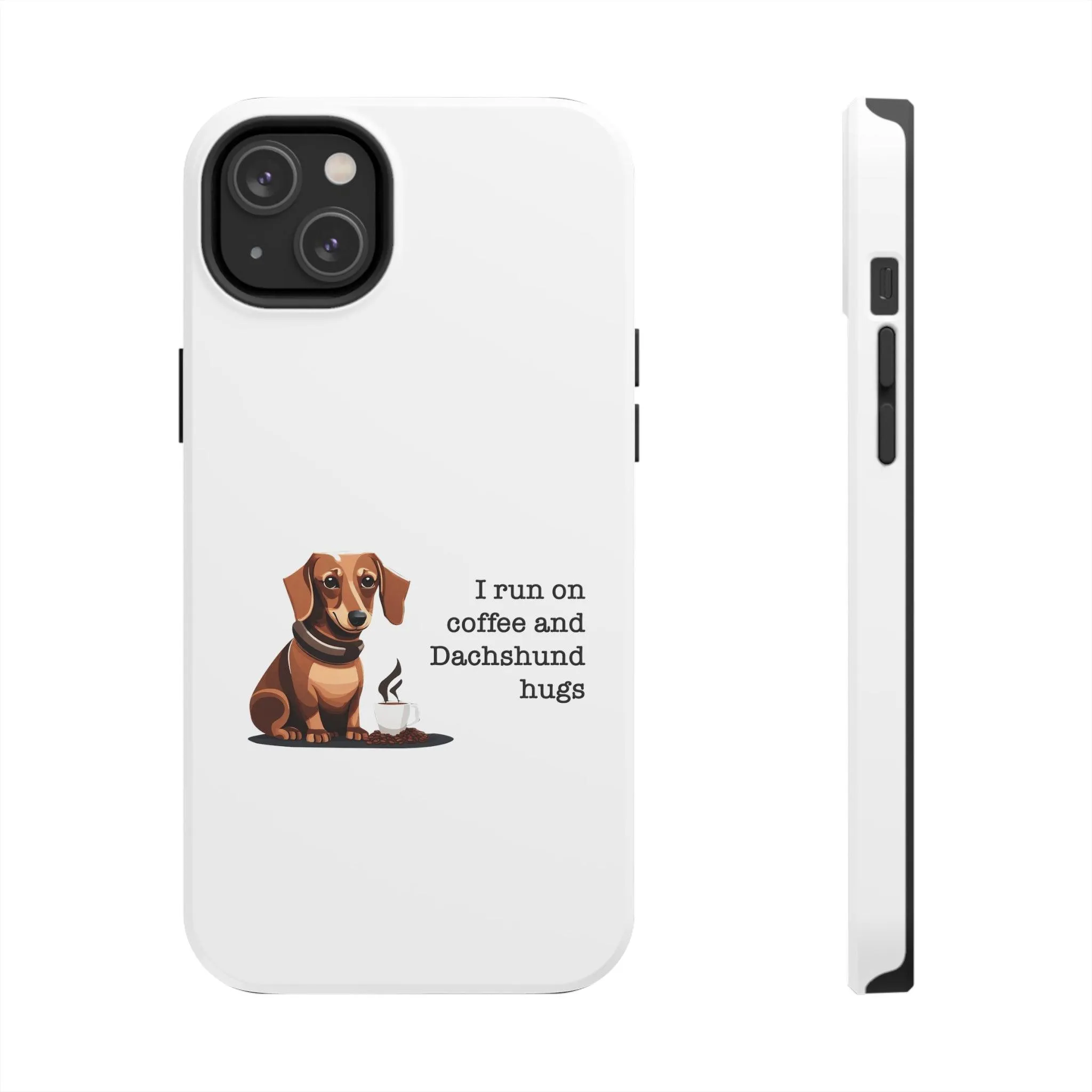 iPhone Cases: "I run on Coffee and Dachshund Hugs"