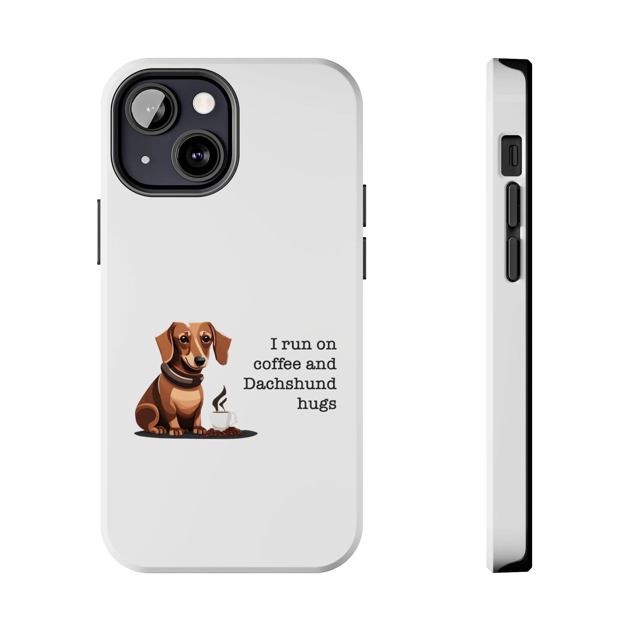 iPhone Cases: "I run on Coffee and Dachshund Hugs"